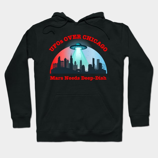 UFOs Over Chicago Mars Needs Deep-Dish Hoodie by Kenny The Bartender's Tee Emporium